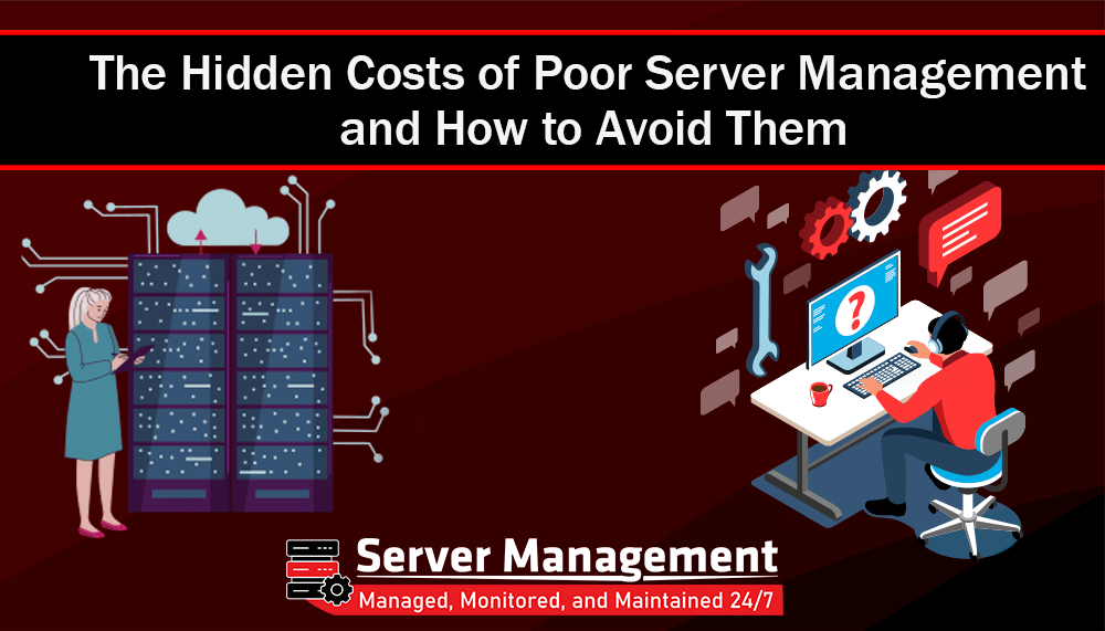 The Hidden Costs of Poor Server Management and How to Avoid Them
